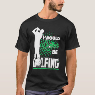Golf Ich würde lieber Golfer Golfspielen T-Shirt