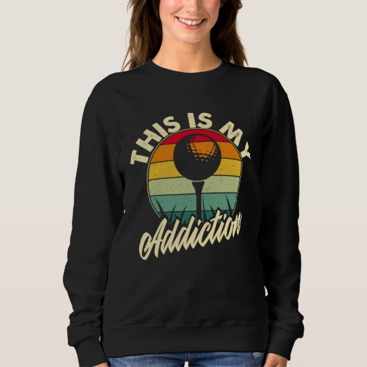 Golf is my Addiction Golf Games Sweatshirt (Vorderseite)