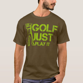 Golf Just Play it for gift for golf lover T-Shirt