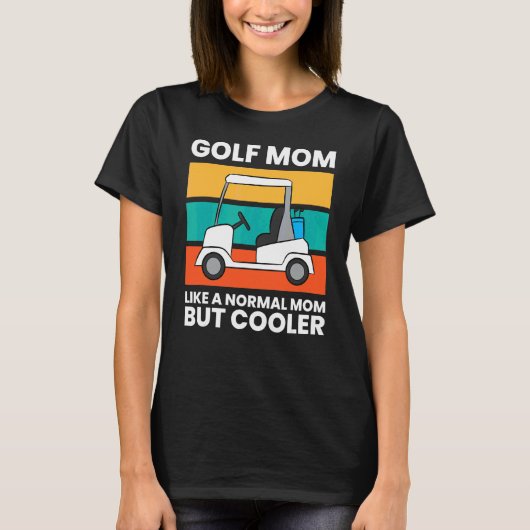 Golf Mama wie eine normale Mama aber Cooler Golf T-Shirt (Vorderseite)