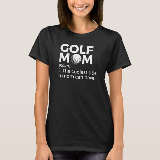 Golf Mom Definition The Coolest Title A Mom Can Ha T-Shirt (Vorderseite)