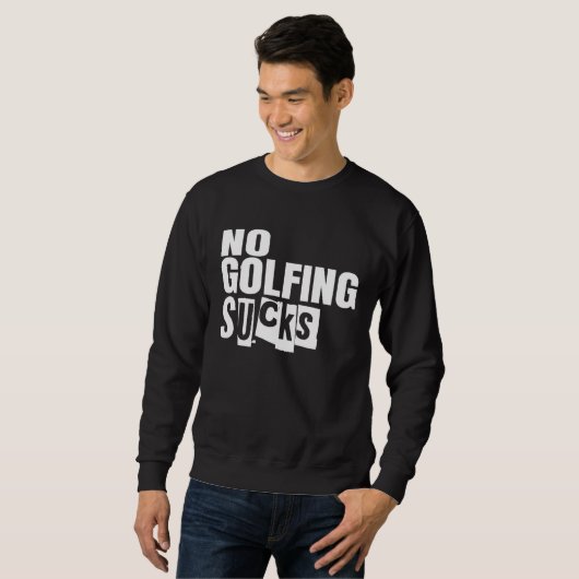 Golf No Golfing Sucks Sweatshirt (Vorne ganz)