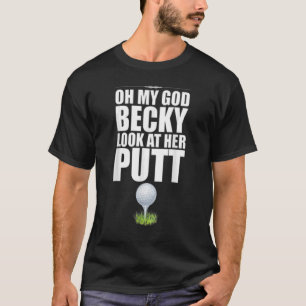 Golf Oh mein Gott Becky Schauen Sie sich ihr Putt T-Shirt