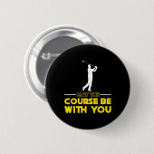 Golf Player Saying May The Course Be With You Golf Button (Vorne & Hinten)