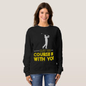 Golf Player Sprichwort kann der Platz sein mit Ihn Sweatshirt (Vorne ganz)