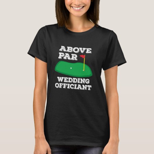 Golf Pun Above Par Wedding Officiant Funny Golfing T-Shirt (Vorderseite)