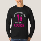 Golf Retirement Plan On Course Golf Player Golfing T-Shirt (Vorderseite)