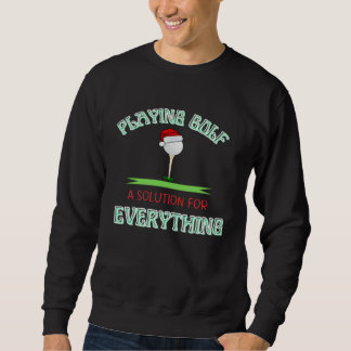 Golf spielen ist die Lösung für alles Play Golf Go Sweatshirt