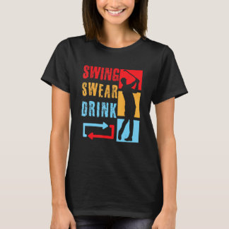 Golf Swing Swear Drink Wiederholung Liebe Golf Vin T-Shirt