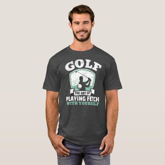Golf The Art Of Playing Fetch With Yourself T-Shirt (Vorne ganz)