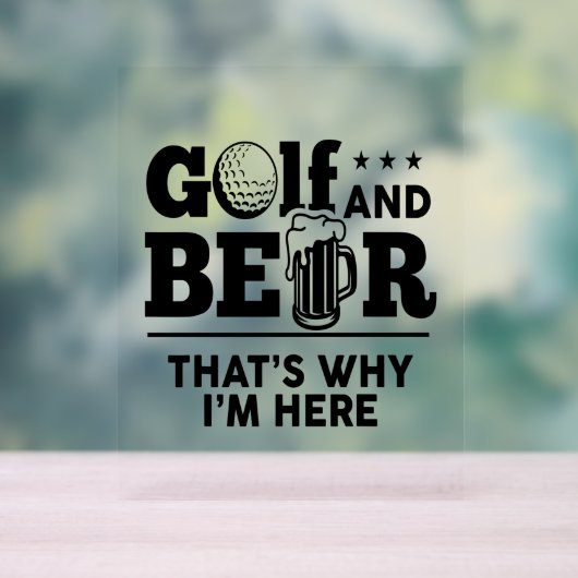 Golf und Bier Deshalb bin ich hier Acrylschild (Neutral)
