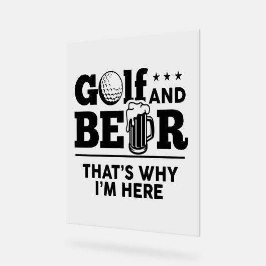 Golf und Bier Deshalb bin ich hier Acrylschild (Winkel)