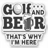 Golf und Bier Deshalb bin ich hier Aufkleber (Vorderseite)