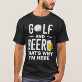 Golf und Bier Deshalb bin ich hier Funny Golf Lieb T-Shirt (Vorderseite)