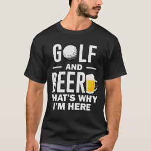 Golf und Bier Deshalb bin ich hier Funny Golf Lieb T-Shirt