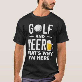 Golf und Bier Deshalb bin ich hier Funny Golf Lieb T-Shirt