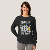 Golf und Bier, deshalb bin ich hier T-Shirt (Vorne ganz)