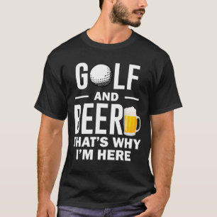 Golf und Bier, deshalb bin ich hier T-Shirt