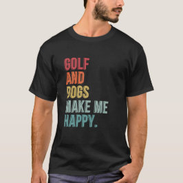 Golf und Hunde machen mich glücklich T-Shirt
