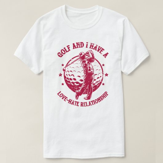 Golf und ich haben eine Liebe-Hass-Beziehung Funny T-Shirt (Design vorne)