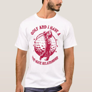 Golf und ich haben eine Liebe-Hass-Beziehung Funny T-Shirt