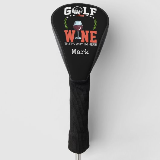 Golf und Wein, deshalb bin ich hier Headcover (Vorderseite)
