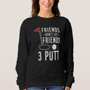 Golf-Wochenende: Laß Freunde nicht an der 3-Putt-H Sweatshirt