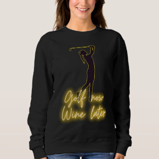 Golferin GOLF jetzt WINE später golf & wein Sweatshirt