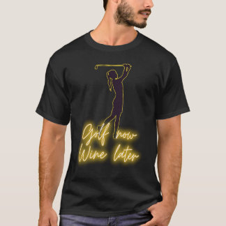 Golferin GOLF jetzt WINE später golf & wein T-Shirt