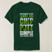 Golfers Swing Chip Putt Funny Golfgeschenke T-Shirt (Design vorne)