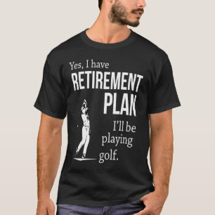 Golfing Retirement Plan Golfing T-Shirt