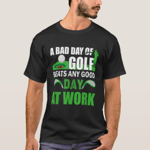 Golfkurs ein schlechter Tag Golf schlägt jeden gut T-Shirt