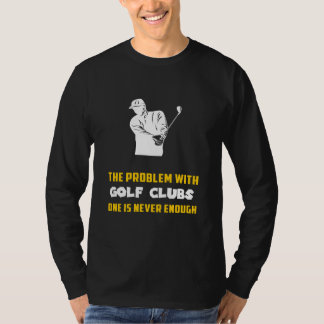 Golfschläger: Das Problem mit Golf Clubs Funny T-Shirt