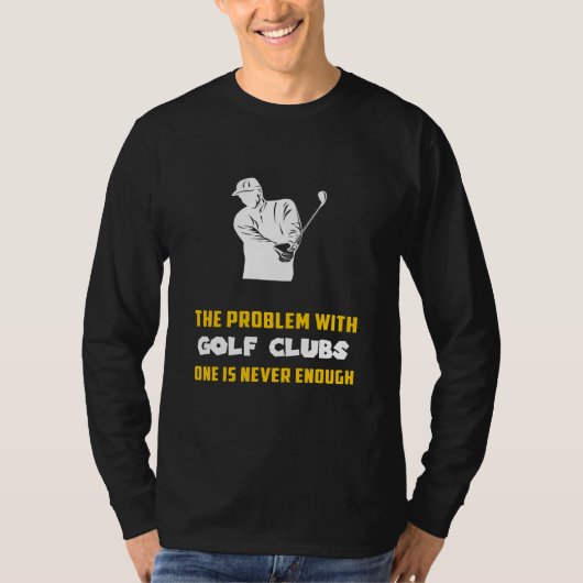 Golfschläger: Das Problem mit Golf Clubs Funny T-Shirt (Vorderseite)
