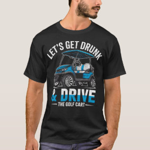 Golfspieler Golfwitz Lasst uns betrunken Golfcart T-Shirt