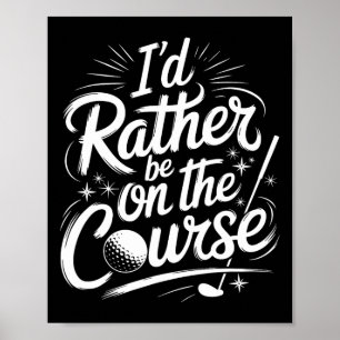 Golfspieler Ich wäre lieber auf dem Platz  Poster