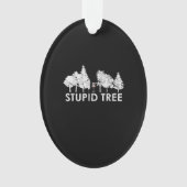 Golfsportgeschenk für Stupid Tree Disc Ornament (Vorderseite)