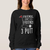Golfwochenende Lass Freunden nicht 3 Putt Gag Sweatshirt (Vorderseite)