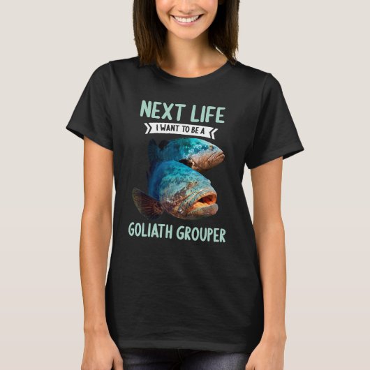 Goliath Groupers Nächstes Leben wollte ich, ein Go T-Shirt (Vorderseite)