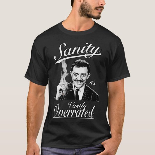 Gomez Addams- Sanity, it&x27;s Vastly Overrated Cl T-Shirt (Vorderseite)