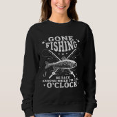 Gone FISHING Be Back Around When I m Done O CLOCK Sweatshirt (Vorderseite)