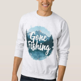Gone Fishing Sweatshirt
