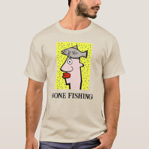 Gone Fishing T - Shirt