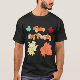 Gone Leaf Peeping Funny Herbst Blätter Fall T-Shirt