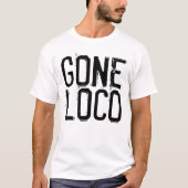 GONE LOCO lustige T - Shirt (Vorderseite)