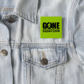 Gone Squatchin Button (Beispiel)