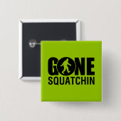 Gone Squatchin Button (Vorne & Hinten)