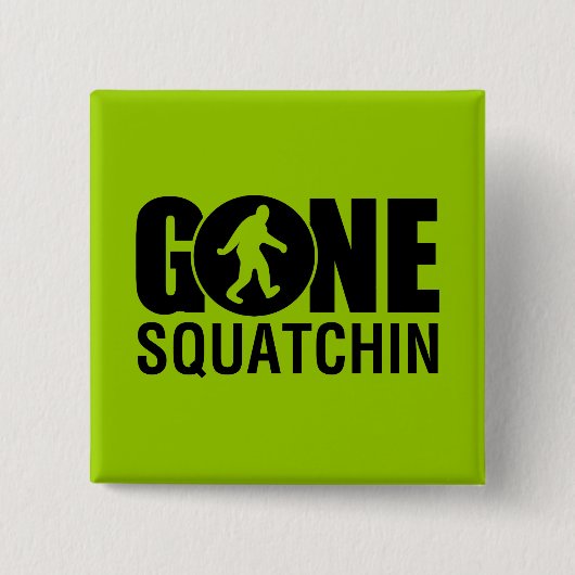 Gone Squatchin Button (Vorderseite)