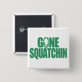 Gone Squatchin Button (Vorne & Hinten)