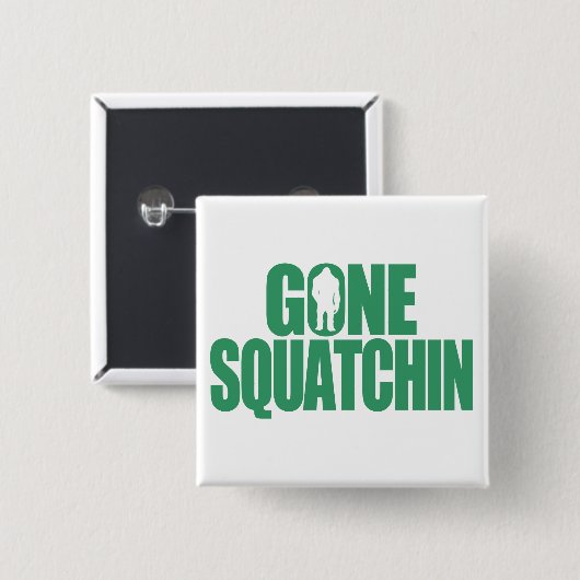 Gone Squatchin Button (Vorne & Hinten)